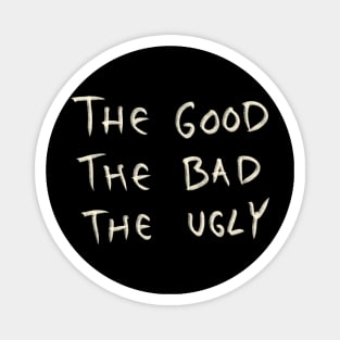 The Good The Bad The Ugly Magnet